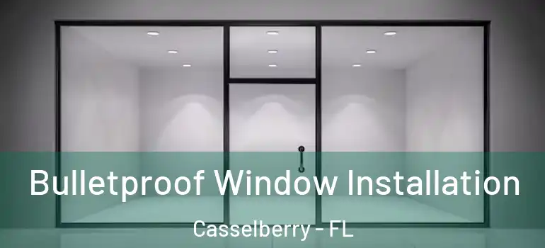  Bulletproof Window Installation Casselberry - FL