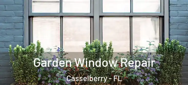  Garden Window Repair Casselberry - FL